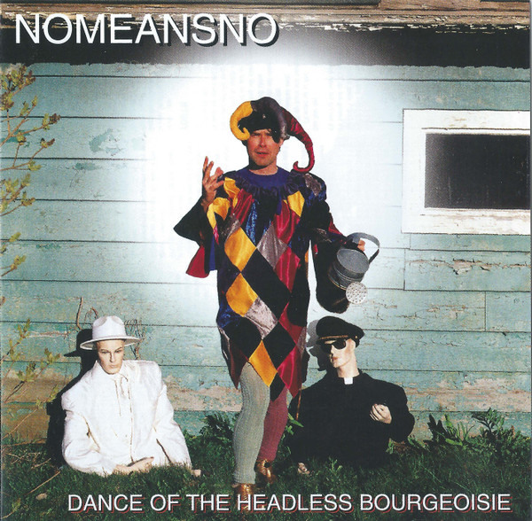 Nomeansno - Dance Of The Headless Bourgeoisie | Releases | Discogs