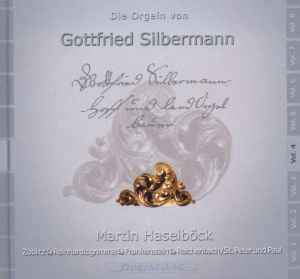 Martin Haselböck - Die Orgeln Von Gottfried Silbermann Vol. 4 (Zöblitz, Reinhardtsgrimma, Frankenstein, Reichenbach/St. Peter Und Paul) album cover