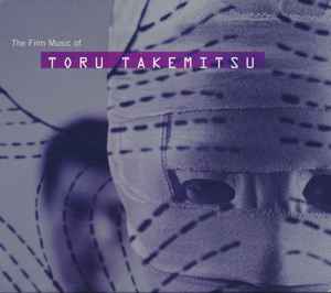 Toru Takemitsu - The Film Music Of Toru Takemitsu album cover