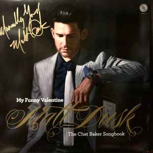 Matt Dusk – My Funny Valentine: The Chet Baker Songbook (2012, Vinyl) -  Discogs