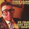 Chris Lujan & Electric Butter - Ice Cold B/W East Bay, West Coast