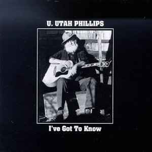 Utah Phillips - I've Got To Know album cover