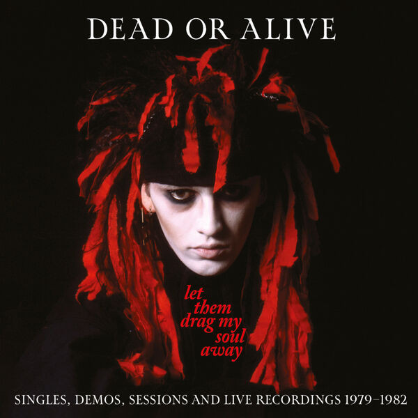 Dead Or Alive – Let Them Drag My Soul Away: Singles, Demos