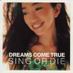 Dreams Come True - Sing Or Die | Releases | Discogs