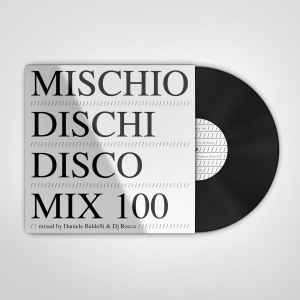Daniele Baldelli & DJ Rocca - Mischio Dischi Disco Mix 100 album cover