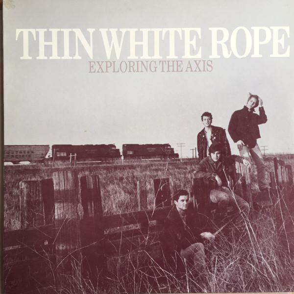 Thin White Rope – Exploring The Axis (1985, Vinyl) - Discogs