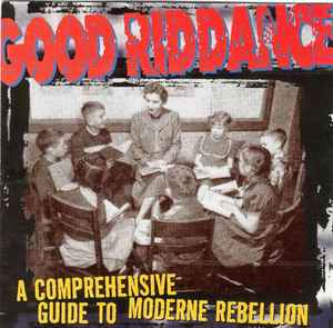Good Riddance - A Comprehensive Guide To Moderne Rebellion