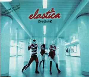 Elastica (2) - Car Song