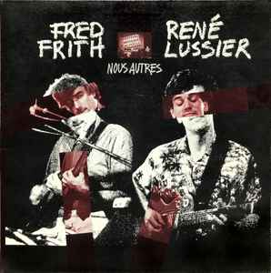 Nous Autres - Fred Frith - René Lussier