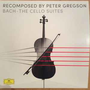 Peter Gregson - Recomposed By Peter Gregson: Bach - The Cello Suites