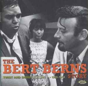 Bert Berns - The Bert Berns Story (Twist And Shout) (Volume 1 1960-1964)
