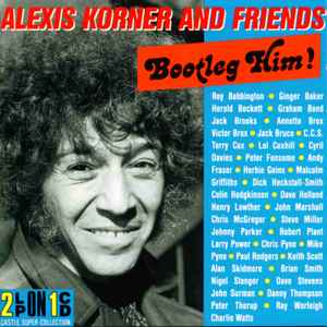 Alexis Korner And Friends – Bootleg Him! (1991, CD) - Discogs