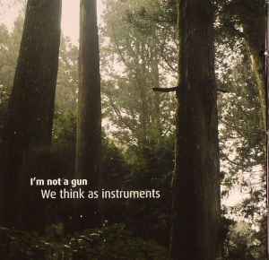I'm Not A Gun - We Think As Instruments album cover
