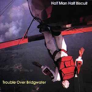 Half Man Half Biscuit - Trouble Over Bridgwater