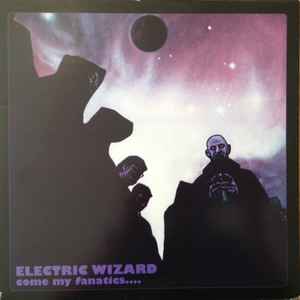 Electric Wizard – Come My Fanatics. (2006, Violet Space Dust 