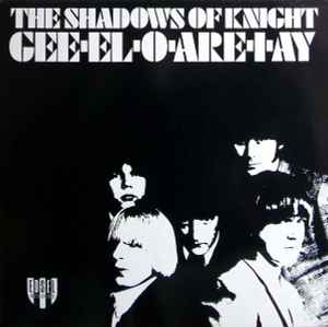 Gee-El-O-Are-I-Ay - The Shadows Of Knight