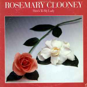 Rosemary Clooney - Here's To My Lady