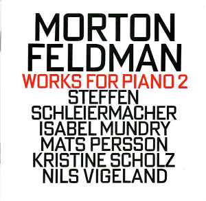 Works For Piano 2 - Morton Feldman - Steffen Schleiermacher, Isabel Mundry, Mats Persson, Kristine Scholz, Nils Vigeland
