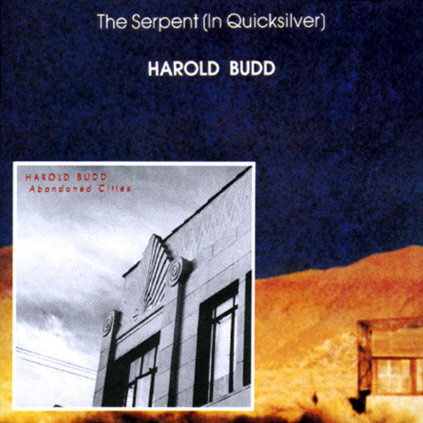 Harold Budd - The Serpent (In Quicksilver) / Abandoned Cities 