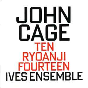 Ten / Ryoanji / Fourteen - John Cage - Ives Ensemble