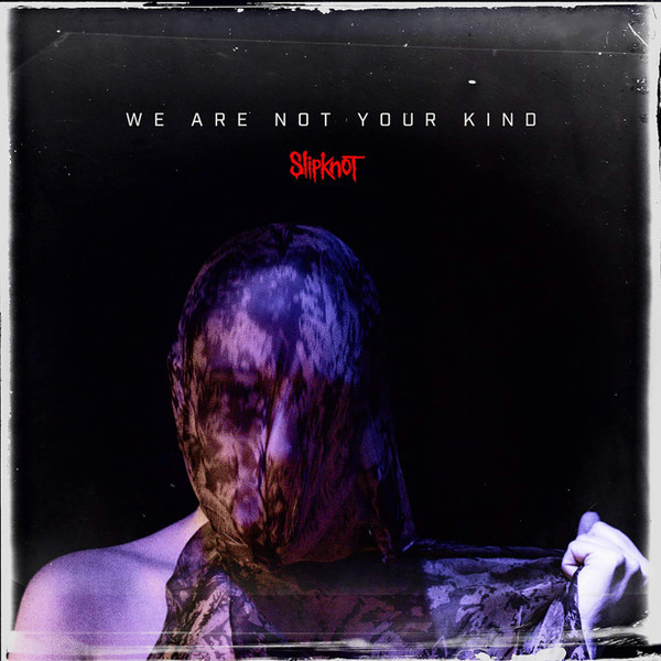 Slipknot = スリップノット – We Are Not Your Kind = ウィー・アー