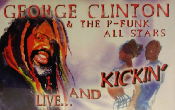 George Clinton u003d ジョージ・クリントン u0026 The P-Funk All Stars u003d ザ・P-ファンク・オールスターズ 形式: –  Live... And Kickin' u003d アライヴ・アンド・キッキン (1998