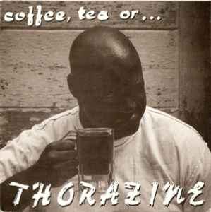 Thorazine - Coffee, Tea Or ... album cover