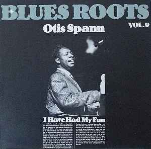 I have had my fun : good morning Mr. Blues ; love, love, love ; riverside blues ;... / Otis Spann, chant | Spann, Otis. Interprète