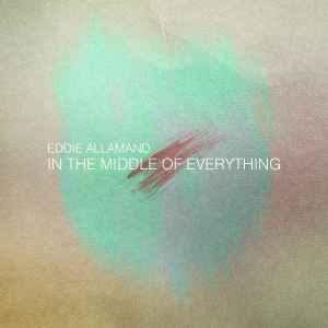 Eddie Allamand - In The Middle Of Everything album cover