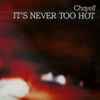Chayell* - It's Never Too Hot
