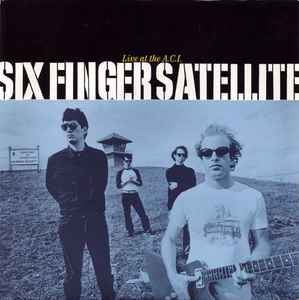 Live At The A.C.I. - Six Finger Satellite