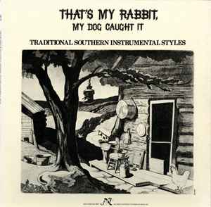 Various - That's My Rabbit, My Dog Caught It: Traditional Southern Instrumental Styles album cover