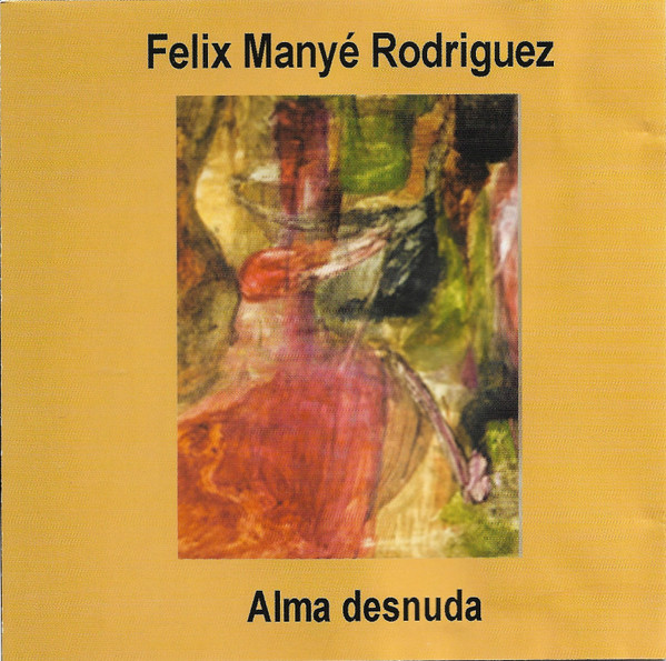 baixar álbum Felix Manye Rodriguez - Alma Desnuda