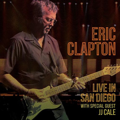 Eric Clapton – Live In San Diego (With Special Guest J.J. Cale 