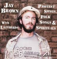 baixar álbum Jay Brown With Lazybirds - Protest Songs Folk Songs Spirituals