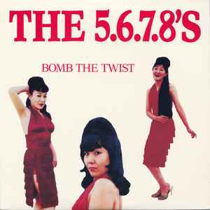 Bomb The Twist - The 5.6.7.8's