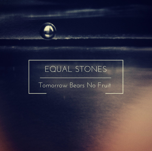 last ned album Equal Stones - Tomorrow Bears No Fruit