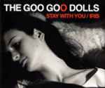 The Goo Goo Dolls – Stay With You / Iris (2006, CD) - Discogs