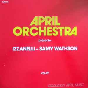 April Orchestra Présente - Izzanelli - Samy Wathson, Vol. 49 - Izzanelli - Samy Wathson