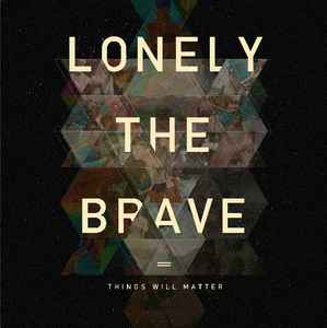 Things Will Matter - Lonely The Brave