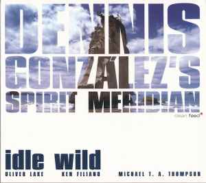 Dennis Gonzalez's Spirit Meridian - Idle Wild