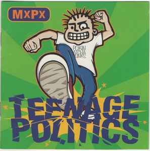 MxPx - Teenage Politics | Releases | Discogs