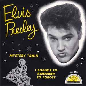 Mystery Train / I Forgot To Remember To Forget - Elvis Presley