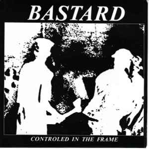 Bastard - Controled In The Frame | Releases | Discogs