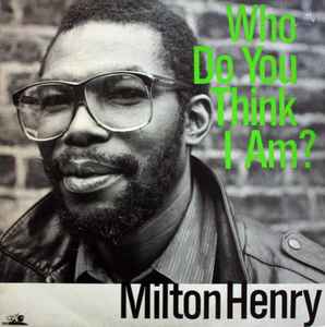 Milton Henry - Who Do You Think I Am? album cover