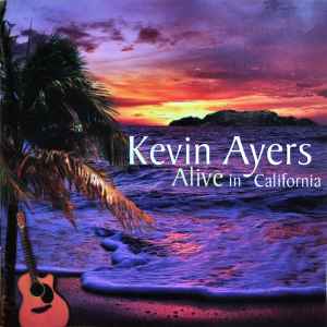 Kevin Ayers - Alive In California