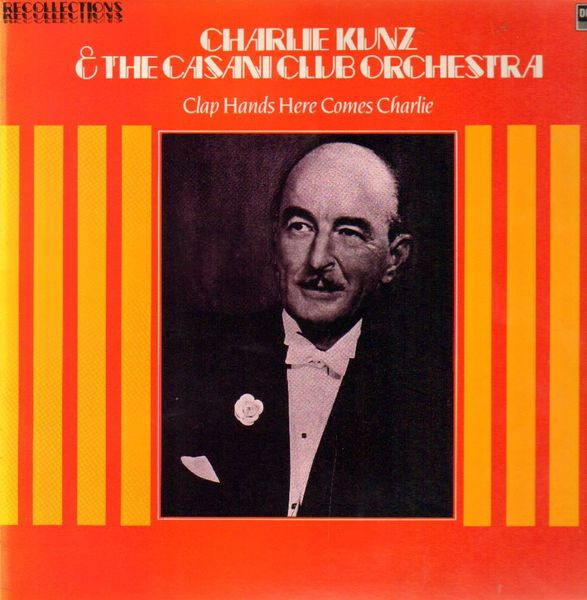 descargar álbum Charlie Kunz And The Casani Club Orchestra - Clap Hands Here Comes Charlie