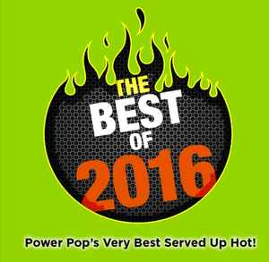 Woedend Verhandeling Vulkaan The Best Of 2016: Power Pop's Very Best Served Up Hot! (2017, CD) - Discogs