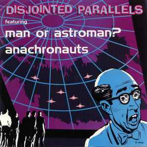 Disjointed Parallels - Man Or Astroman? / Anachronauts