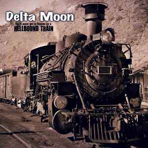 Delta Moon - You'll Never Get To Heaven On A Hellbound Train  Album-Cover